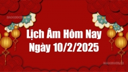 Lịch âm hôm nay 2025: Xem lịch âm 10/2/2025, Lịch vạn niên ngày 10 tháng 2 năm 2025