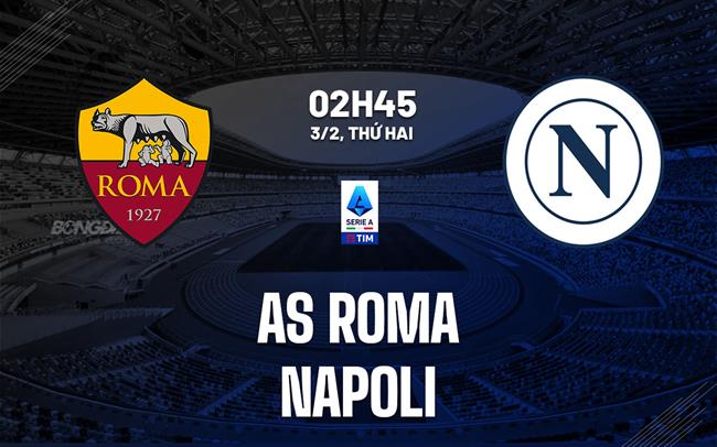 nhan dinh bong da du doan AS Roma vs Napoli vdqg italia serie a hom nay