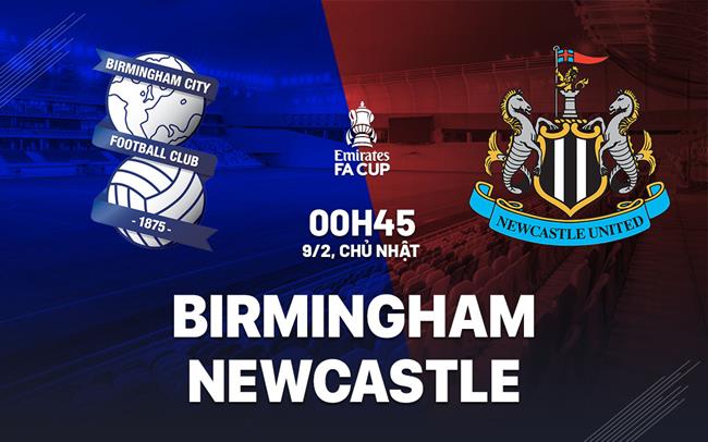 nhan dinh bong da du doan Birmingham vs Newcastle fa cup anh hom nay