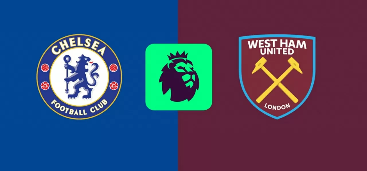 Nhận định trận đấu Chelsea vs West Ham: